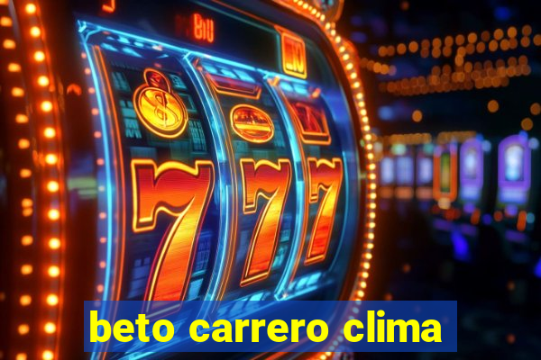 beto carrero clima